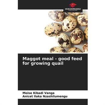 Maggot meal - good feed for growing quail