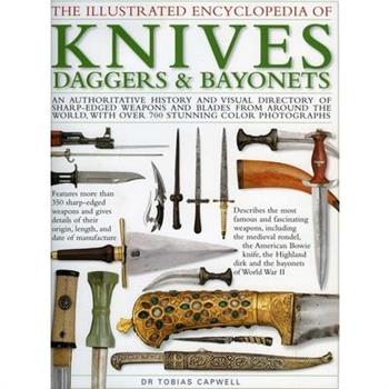 The Illustrated Encyclopedia of Knives, Daggers & Bayonets