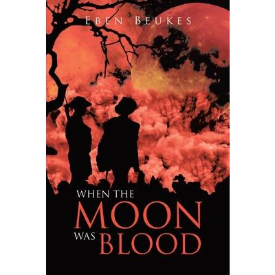 When the Moon Was Blood