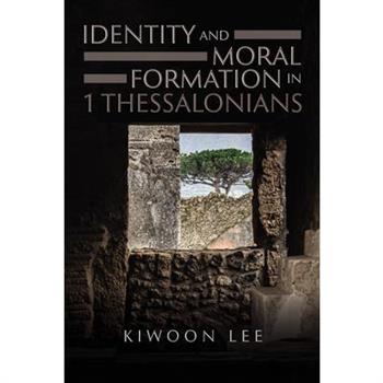 Identity and Moral Formation in 1 Thessalonians