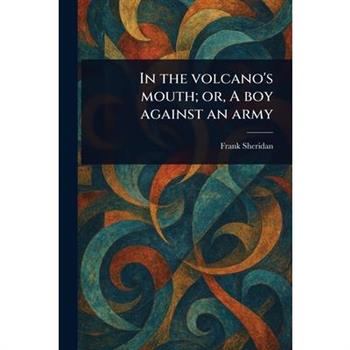 In the Volcano's Mouth; or, A Boy Against an Army