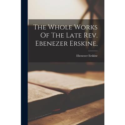 The Whole Works Of The Late Rev. Ebenezer Erskine,