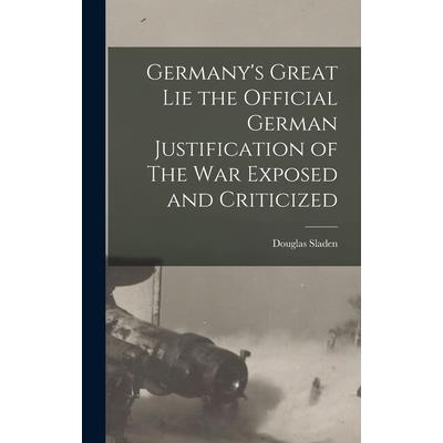 Germany’s Great Lie the Official German Justification of The War Exposed and Criticized