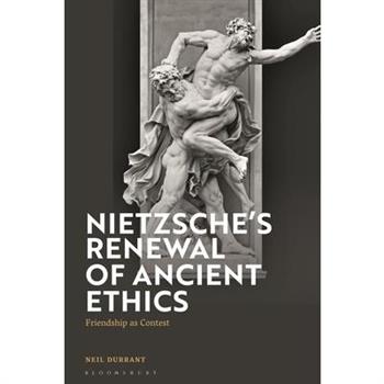 Nietzsche’s Renewal of Ancient Ethics