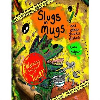 Slugs in Mugs and other Yucky Dishes