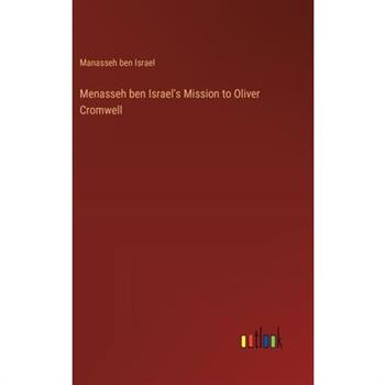 Menasseh ben Israel's Mission to Oliver Cromwell