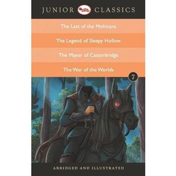 Junior Classic Book 7 (the Last of the Mohicans, the Legend of Sleepy Hollow, the Mayor of Casterbridge, the War of the Worlds)