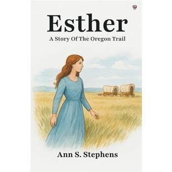 Esther A Story Of The Oregon Trail