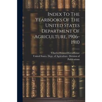 Index To The Yearbooks Of The United States Department Of Agriculture, 1906-1910