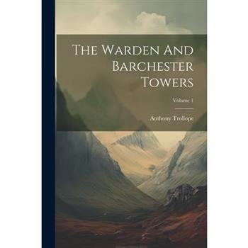 The Warden And Barchester Towers; Volume 1