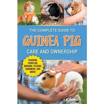 The Complete Guide to Guinea Pig Care and Ownership