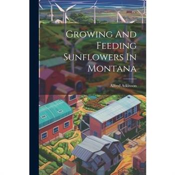 Growing And Feeding Sunflowers In Montana