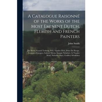 A Catalogue Raisonn矇 of the Works of the Most Eminent Dutch, Flemish and French Painters