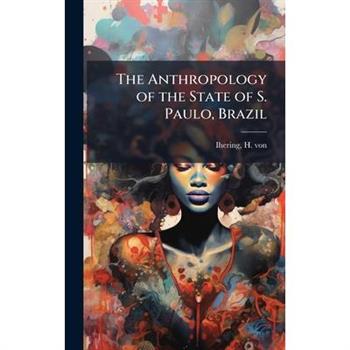 The Anthropology of the State of S. Paulo, Brazil
