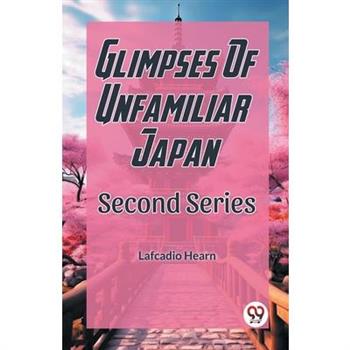 Glimpses Of Unfamilar Japan Second Series
