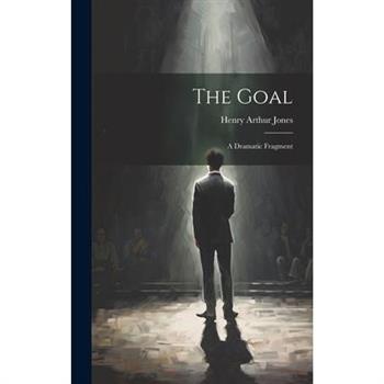 The Goal; a Dramatic Fragment