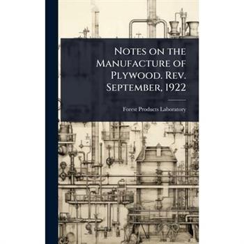 Notes on the Manufacture of Plywood. Rev. September, 1922