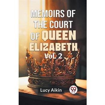 Memoirs Of The Court Of Queen Elizabeth Vol.2