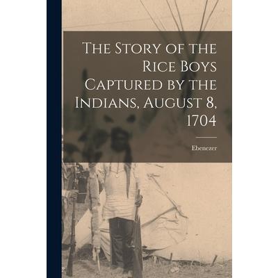 The Story of the Rice Boys Captured by the Indians, August 8, 1704