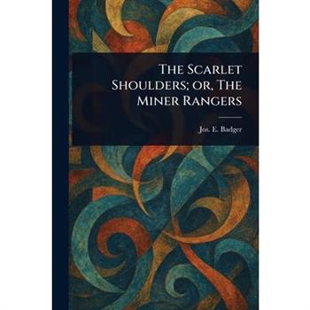The Scarlet Shoulders; or, The Miner Rangers