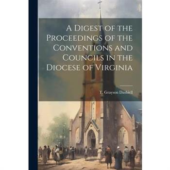 A Digest of the Proceedings of the Conventions and Councils in the Diocese of Virginia