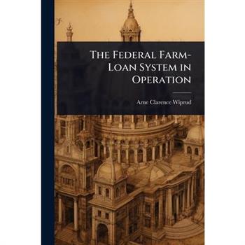 The Federal Farm-Loan System in Operation