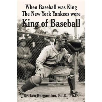 When Baseball Was King the New York Yankees Were King of Baseball