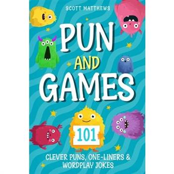 Pun and Games - 101 Clever Puns, One-Liners & Wordplay Jokes