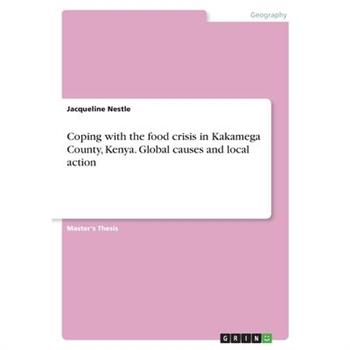 Coping with the food crisis in Kakamega County, Kenya. Global causes and local action