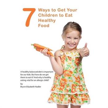 7 Ways to Get Your Children to Eat Healthy Food
