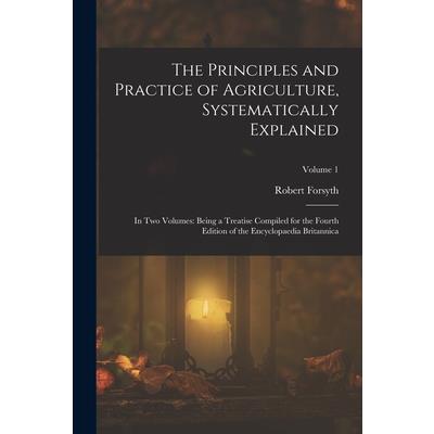 The Principles and Practice of Agriculture, Systematically Explained