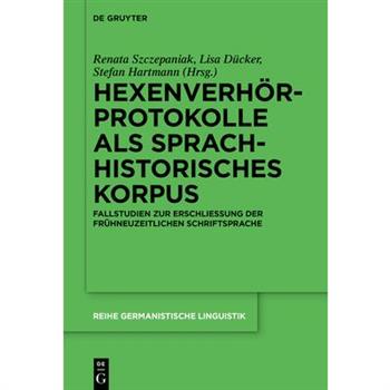 Hexenverh繹rprotokolle ALS Sprachhistorisches KorpusFallstudien Zur Erschlie?ung Der Fr羹hne