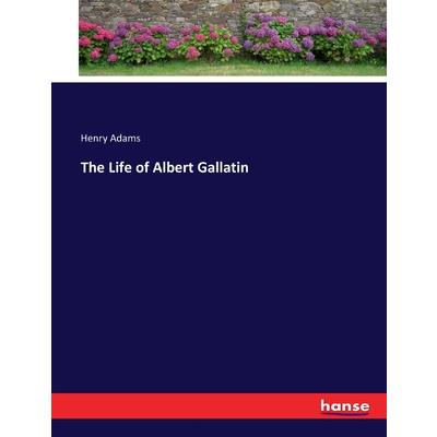 The Life of Albert Gallatin