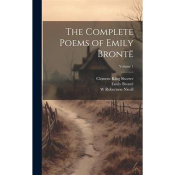 The Complete Poems of Emily Bront禱; Volume 1