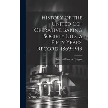 History of the United Co-operative Baking Society Ltd., a Fifty Years' Record, 1869-1919