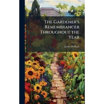 The Gardener’s Remembrancer Throughout the Year