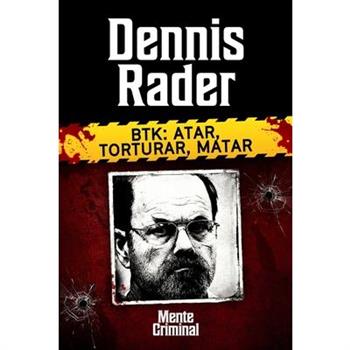 Dennis Rader, especialista en atar, torturar, matar