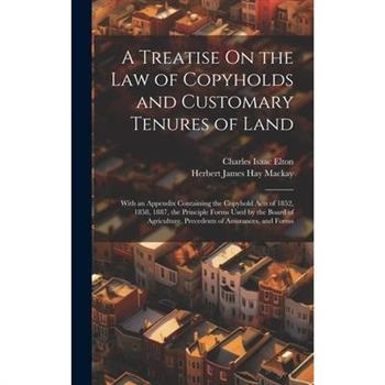 A Treatise On the Law of Copyholds and Customary Tenures of Land