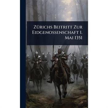 Z?1/4richs Beitritt Zur Eidgenossenschaft 1. Mai 1351