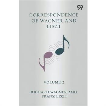 Correspondence Of Wagner And Liszt Volume 2