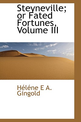 Steyneville; Or Fated Fortunes, Volume III