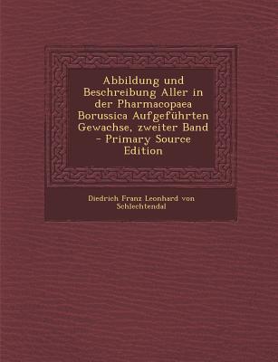 Abbildung Und Beschreibung Aller in Der Pharmacopaea Borussica Aufgefuhrten Gewachse, Zweiter Band