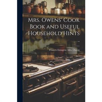 Mrs. Owens' Cook Book and Useful Household Hints ..