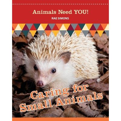 Caring for Small Animals (Animals Need YOU!)