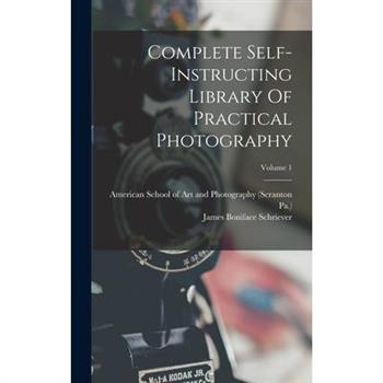 Complete Self-instructing Library Of Practical Photography; Volume 1