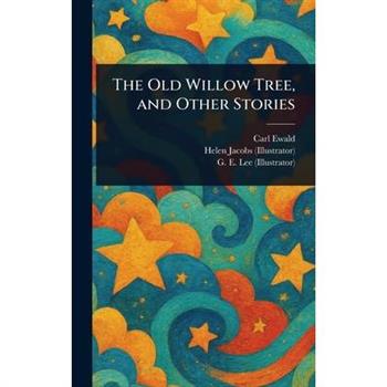 The Old Willow Tree, and Other Stories