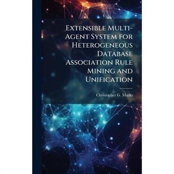 Extensible Multi-Agent System for Heterogeneous Database Association Rule Mining and Unification