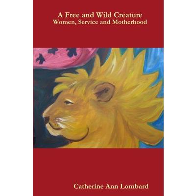 A Free and Wild Creature A Free and Wild Creature