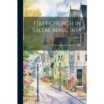 First Church in Salem, Mass., 1634; Volume 1