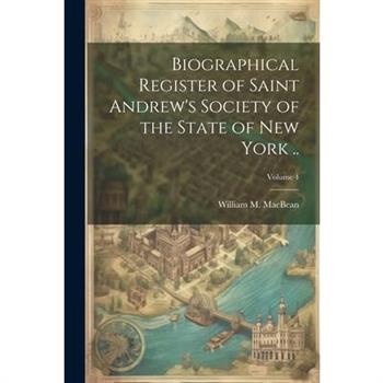 Biographical Register of Saint Andrew's Society of the State of New York ..; Volume 4